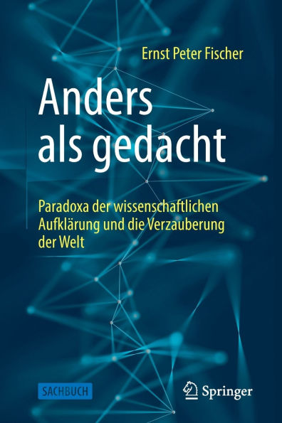 Anders als gedacht - Paradoxa der wissenschaftlichen Aufklärung und die Verzauberung Welt