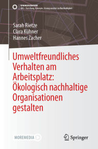 Title: Umweltfreundliches Verhalten am Arbeitsplatz: Ökologisch nachhaltige Organisationen gestalten, Author: Sarah Rietze