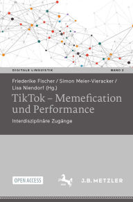 Title: TikTok - Memefication und Performance: Interdisziplinäre Zugänge, Author: Friederike Fischer