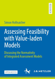 Title: Assessing Feasibility with Value-laden Models: Discussing the Normativity of Integrated Assessment Models, Author: Simon Hollnaicher