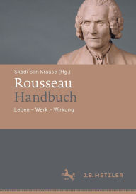 Title: Rousseau-Handbuch: Leben - Werk - Wirkung, Author: Skadi Siiri Krause