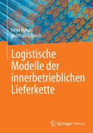 Title: Logistische Modelle der innerbetrieblichen Lieferkette, Author: Peter Nyhuis