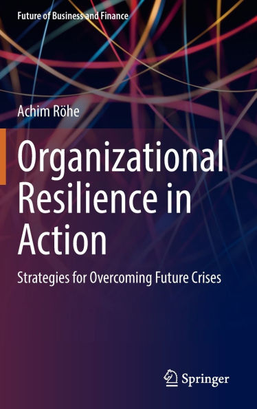 Organizational Resilience Action: Strategies for Overcoming Future Crises