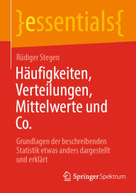 Title: Häufigkeiten, Verteilungen, Mittelwerte und Co.: Grundlagen der beschreibenden Statistik etwas anders dargestellt und erklärt, Author: Rüdiger Stegen