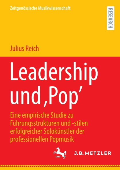 Leadership und ,Pop': Eine empirische Studie zu Führungsstrukturen -stilen erfolgreicher Solokünstler der professionellen Popmusik