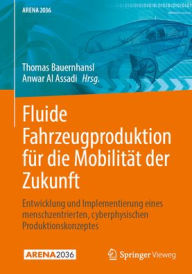 Title: Fluide Fahrzeugproduktion für die Mobilität der Zukunft: Entwicklung und Implementierung eines menschzentrierten, cyberphysischen Produktionskonzeptes, Author: Thomas Bauernhansl