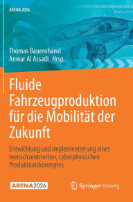 Title: Fluide Fahrzeugproduktion für die Mobilität der Zukunft: Entwicklung und Implementierung eines menschzentrierten cyberphysischen Produktionskonzeptes, Author: Thomas Bauernhansl