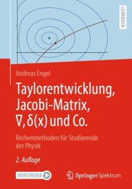 Title: Taylorentwicklung, Jacobi-Matrix, ?, ?(x) und Co.: Rechenmethoden für Studierende der Physik, Author: Andreas Engel