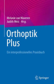 Title: Orthoptik Plus: ein interprofessionelles Praxisbuch, Author: Melanie van Waveren