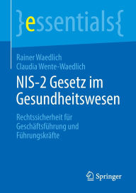Title: NIS-2 Gesetz im Gesundheitswesen: Rechtssicherheit für Geschäftsführung und Führungskräfte, Author: Rainer Waedlich