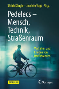 Title: Pedelecs - Mensch, Technik, Straßenraum: Verhalten und Erleben von Radfahrenden, Author: Ulrich Klingler