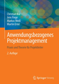 Title: Anwendungsbezogenes Projektmanagement: Praxis und Theorie für Projektleiter, Author: Christian Bär