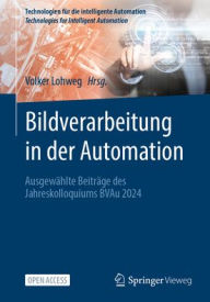 Title: Bildverarbeitung in der Automation: Ausgewählte Beiträge des Jahreskolloquiums BVAu 2024, Author: Volker Lohweg