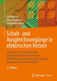 Title: Schalt- und Ausgleichsvorgänge in elektrischen Netzen: Grundlagen, theoretische und experimentelle Untersuchungen, Nachbildung von transienten Vorgängen, Auslegung von Betriebsmitteln, Author: Gerd Balzer