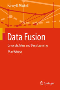 Title: Data Fusion: Concepts, Ideas and Deep Learning, Author: Harvey B. Mitchell