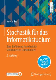 Title: Stochastik für das Informatikstudium: Eine Einführung in einheitlich strukturierten Lerneinheiten, Author: Noemi Kurt