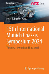Title: 15th International Munich Chassis Symposium 2024: Volume 2: tire.tech and break.tech, Author: Peter E. Pfeffer