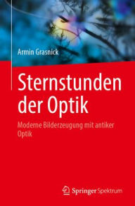 Title: Sternstunden der Optik: Moderne Bilderzeugung mit antiker Optik, Author: Armin Grasnick