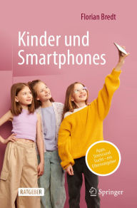 Title: Kinder und Smartphones: Apps, Stress und Sucht - ein Elternratgeber, Author: Florian Bredt