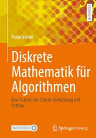 Title: Diskrete Mathematik für Algorithmen: Eine Schritt-für-Schritt-Einführung mit Python, Author: Paolo Vanini