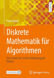Title: Diskrete Mathematik für Algorithmen: Eine Schritt-für-Schritt-Einführung mit Python, Author: Paolo Vanini