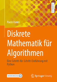 Title: Diskrete Mathematik für Algorithmen: Eine Schritt-für-Schritt-Einführung mit Python, Author: Paolo Vanini