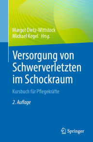 Title: Versorgung von Schwerverletzten im Schockraum: Kursbuch für Pflegekräfte, Author: Margot Dietz-Wittstock
