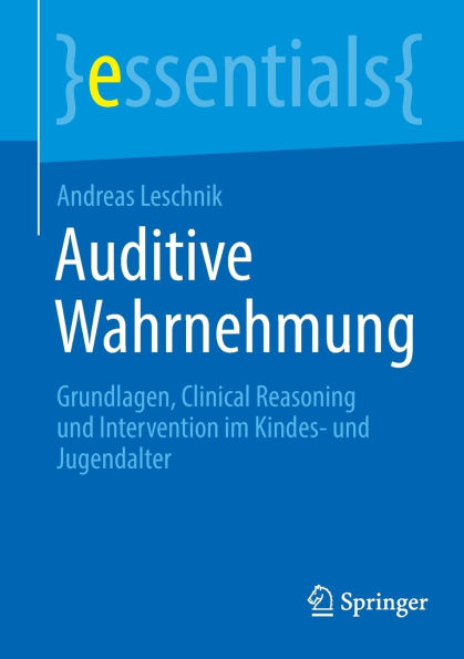 Auditive Wahrnehmung: Grundlagen, Clinical Reasoning und Intervention im Kindes- Jugendalter