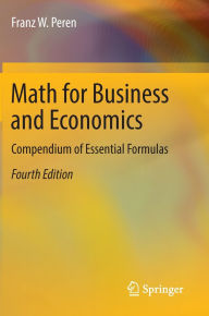 Title: Math for Business and Economics: Compendium of Essential Formulas, Author: Franz W. Peren