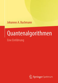 Title: Quantenalgorithmen: Eine Einführung, Author: Johannes A. Buchmann