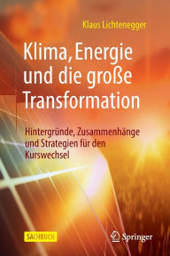 Online grade book free download Klima, Energie und die große Transformation: Hintergründe, Zusammenhänge und Strategien für den Kurswechsel 9783662711866 English version by Klaus Lichtenegger FB2