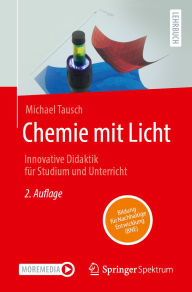 Title: Chemie mit Licht: Innovative Didaktik für Studium und Unterricht, Author: Michael Tausch