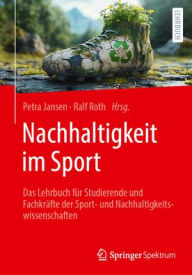 Title: Nachhaltigkeit im Sport: Das Lehrbuch für Studierende und Fachkräfte der Sport- und Nachhaltigkeitswissenschaften, Author: Petra Jansen