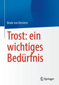 Title: Trost: ein wichtiges Bedürfnis, Author: Beate von Devivere