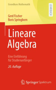 Title: Lineare Algebra: Eine Einführung für Studienanfänger, Author: Gerd Fischer