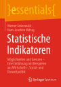 Statistische Indikatoren: Möglichkeiten und Grenzen - Eine Einführung mit Beispielen aus Wirtschafts-, Sozial- und Umweltpolitik