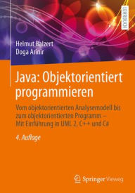 Title: Java: Objektorientiert programmieren: Vom objektorientierten Analysemodell bis zum objektorientierten Programm - Mit Einführung in UML 2, C++ und C#, Author: Doga Arinir