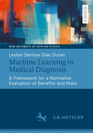 Title: Machine Learning in Medical Diagnosis: A Framework for a Normative Evaluation of Benefits and Risks, Author: Leslye Denisse Dias Duran