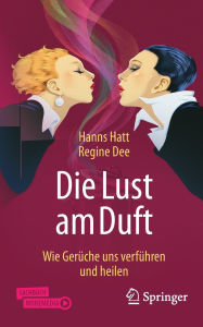 Title: Die Lust am Duft: Wie Gerüche uns verführen und heilen, Author: Hanns Hatt