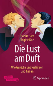 Title: Die Lust am Duft: Wie Gerüche uns verführen und heilen, Author: Hanns Hatt