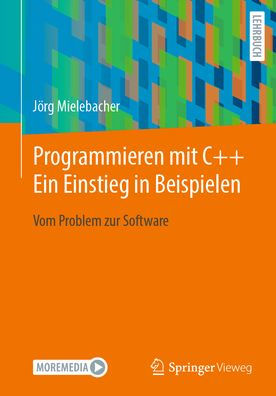 Programmieren mit C++ Ein Einstieg in Beispielen: Vom Problem zur Software