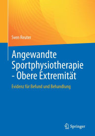 Title: Angewandte Sportphysiotherapie - Obere Extremität: Evidenz für Befund und Behandlung, Author: Sven Reuter