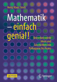 Title: Mathematik - einfach genial!: Bemerkenswerte Ideen und Geschichten von Pythagoras bis Peano, Author: Heinz Klaus Strick