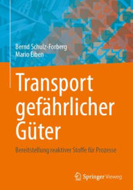 Title: Transport gefährlicher Güter: Bereitstellung reaktiver Stoffe für Prozesse, Author: Bernd Schulz-Forberg