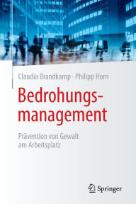 Title: Bedrohungsmanagement: Prävention von Gewalt am Arbeitsplatz, Author: Claudia Brandkamp