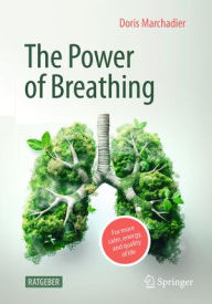 Title: The Power of Breathing: For More Calm, Energy, and Quality of Life, Author: Doris Marchadier