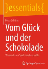 Title: Vom Glück und der Schokolade: Warum Essen Spaß machen sollte, Author: Petra Schling
