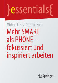 Title: Mehr SMART als PHONE - fokussiert und inspiriert arbeiten, Author: Michael Krebs
