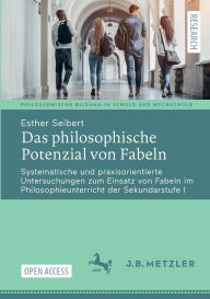 Title: Das philosophische Potenzial von Fabeln: Systematische und praxisorientierte Untersuchungen zum Einsatz von Fabeln im Philosophieunterricht der Sekundarstufe I, Author: Esther Seibert
