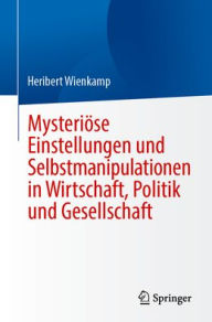 Title: Mysteriöse Einstellungen und Selbstmanipulationen in Wirtschaft, Politik und Gesellschaft, Author: Heribert Wienkamp